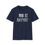 Do it Anyway T-Shirt